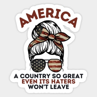 America A Country So Great Even it's Haters Won't Leave Sticker